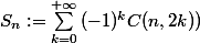 S_{n} :=\sum_{k=0}^{+\infty}{(-1)^kC(n,2k))} 